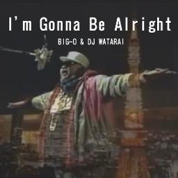 I M Gonna Be Alright Song Lyrics And Music By Big O Dj Watarai Arranged By Ryo Powpad On Smule Social Singing App